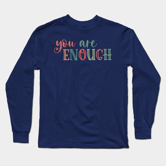 You Are Enough Long Sleeve T-Shirt by JennaCreates